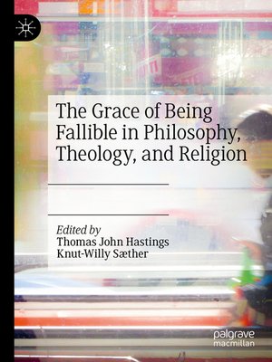 cover image of The Grace of Being Fallible in Philosophy, Theology, and Religion